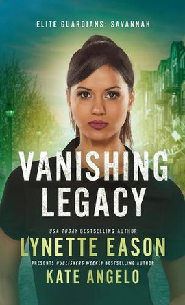 Vanishing Legacy: An Elite Guardians Novel by Lynette Eason 9781953783936