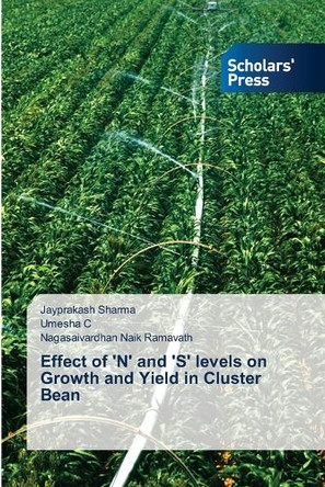 Effect of 'N' and 'S' levels on Growth and Yield in Cluster Bean by Jayprakash Sharma 9786206773573