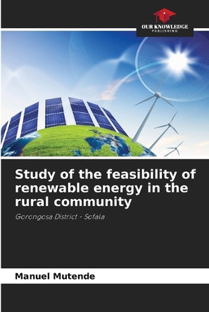 Study of the feasibility of renewable energy in the rural community by Manuel Mutende 9786208237691