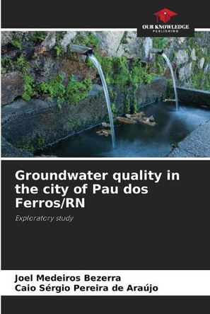 Groundwater quality in the city of Pau dos Ferros/RN by Joel Medeiros Bezerra 9786208291907