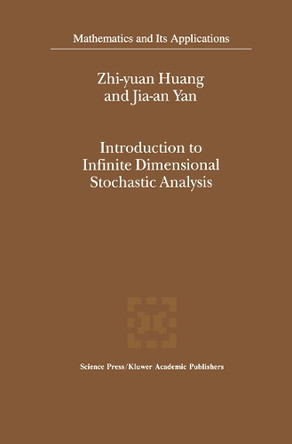 Introduction to Infinite Dimensional Stochastic Analysis by Zhi-yuan Huang 9789401057981