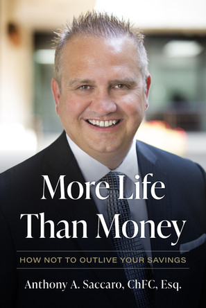 More Life Than Money: How Not to Outlive Your Savings by Anthony Saccaro 9781642256147