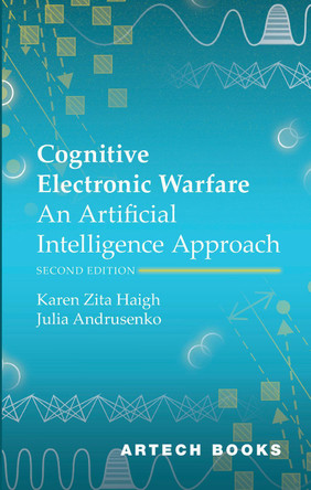 Cognitive Electronic Warfare: An Artificial Intelligence Approach, Second Edition by Karen Haigh 9781685691035