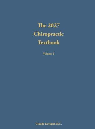 The 2027 Chiropractic Textbook Volume 2 by Claude Lessard 9798990012936