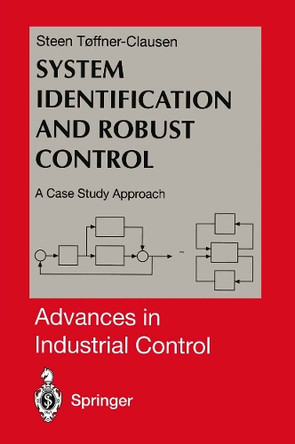 System Identification and Robust Control: A Case Study Approach by Steen Toffner-Clausen 9781447115151