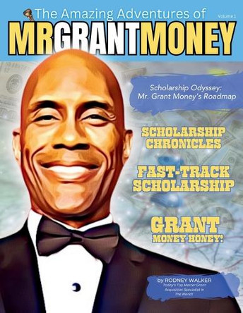 Scholarship Odyssey: Mr. Grant Money's Roadmap by Rodney Walker 9798897250004