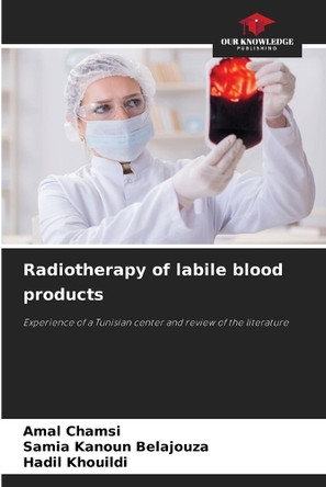 Radiotherapy of labile blood products by Amal Chamsi 9786208157371