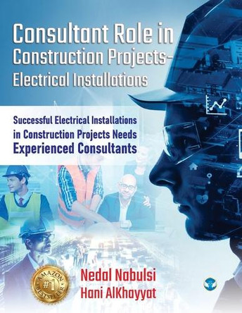 Consultant Role in Construction Projects - Electrical Installations: Successful Electrical Installations in Construction Projects Needs Experienced Consultants by Hani Alkhayyat 9789360067366