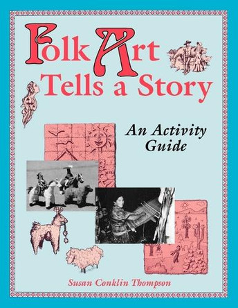 Folk Art Tells a Story: An Activity Guide by Susan Conklin Thompson 9781563083822