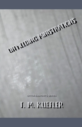 Unyielding Ministrations by T M Kuefler 9798215373422