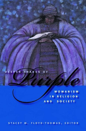 Deeper Shades of Purple: Womanism in Religion and Society by Stacey M. Floyd-Thomas 9780814727522 [USED COPY]