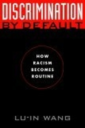 Discrimination by Default: How Racism Becomes Routine by Lu-In Wang 9780814793794 [USED COPY]