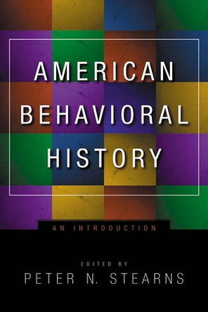American Behavioral History: An Introduction by Peter N. Stearns 9780814798430 [USED COPY]