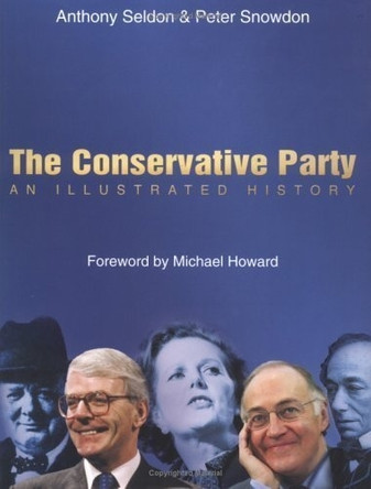 The Conservative Party: An Illustrated History by Anthony Seldon 9780750935357 [USED COPY]
