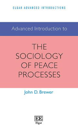 Advanced Introduction to the Sociology of Peace Processes by John D. Brewer