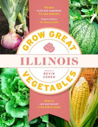 Grow Great Vegetables Illinois by Bevin Cohen