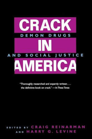 Crack In America: Demon Drugs and Social Justice by Craig Reinarman 9780520202429