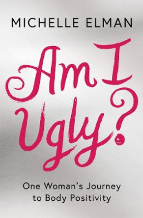 Am I Ugly? by Michelle Elman