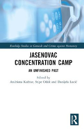 Jasenovac Concentration Camp: An Unfinished Past by Andriana Kužnar