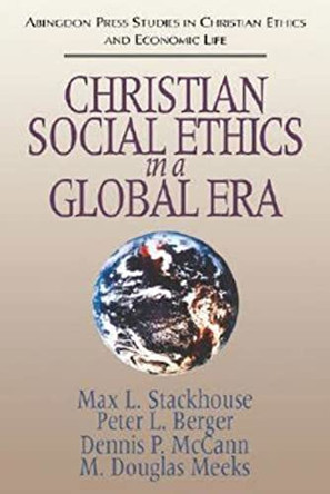 Christian Social Ethics in a Global Era by Max L. Stackhouse 9780687003358