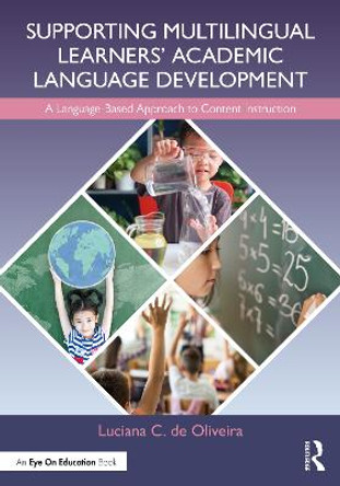 Supporting Multilingual Learners’ Academic Language Development: A Language-Based Approach to Content Instruction by Luciana C. de Oliveira