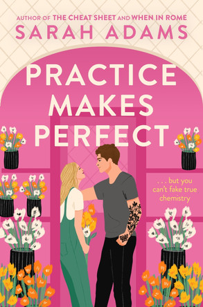 Practice Makes Perfect: The new friends-to-lovers rom-com from the author of the TikTok sensation, THE CHEAT SHEET! by Sarah Adams