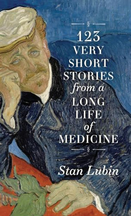 123 Very Short Stories from a Long Life in Medicine by Stan Lubin 9781039171381