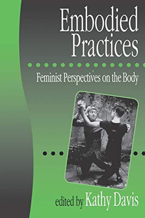 Embodied Practices: Feminist Perspectives on the Body by Kathy Davis 9780761953630