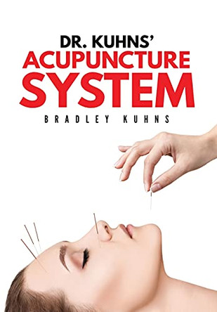 Dr. Kuhns' Acupuncture System by Bradley Kuhns 9781087981833