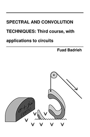 Spectral and Convolution Techniques: Third course, with applications to circuits by Fuad Badrieh 9781088035436