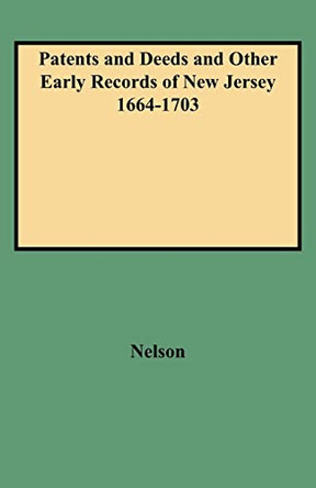 Patents and Deeds and Other Early Records of New Jersey 1664-1703 by Nelson 9780806307114