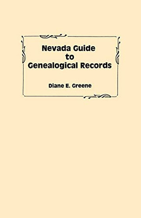 Nevada Guide to Genealogical Records by Diane E Greene 9780806348162
