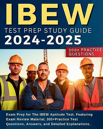 IBEW Test Prep Study Guide: Exam Prep for The IBEW Aptitude Test. Featuring Exam Review Material, 300+Practice Test Questions, Answers, and Detailed Explanations.: Exam Prep for the IBEW Aptitude Test, by Keeger Browning 9781088274262