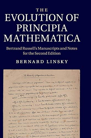 The Evolution of Principia Mathematica: Bertrand Russell's Manuscripts and Notes for the Second Edition by Bernard Linsky 9781107003279