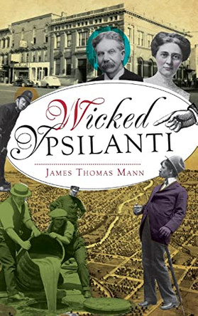 Wicked Ypsilanti by James Thomas Mann 9781540222954