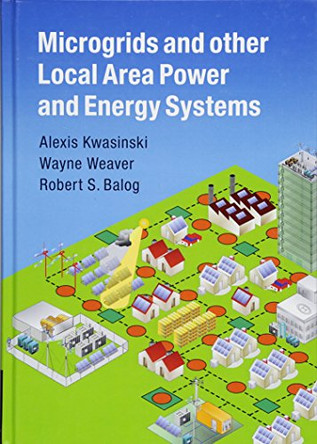 Microgrids and other Local Area Power and Energy Systems by Alexis Kwasinski 9781107012790