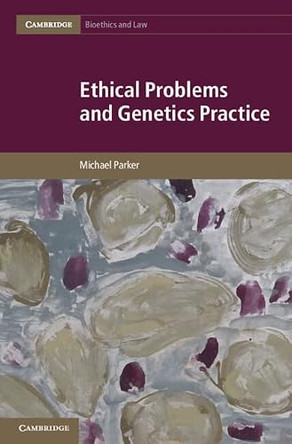 Ethical Problems and Genetics Practice by Michael Parker 9781107020801