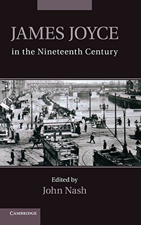 James Joyce in the Nineteenth Century by John Nash 9781107021884