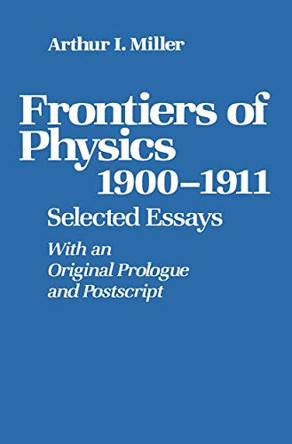 Frontiers of Physics: 1900-1911: Selected Essays by Miller 9780817632038