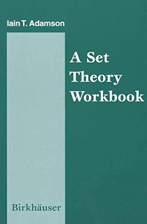 A Set Theory Workbook by Iain Adamson 9780817640286