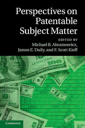 Perspectives on Patentable Subject Matter by Michael B. Abramowicz 9781107070912