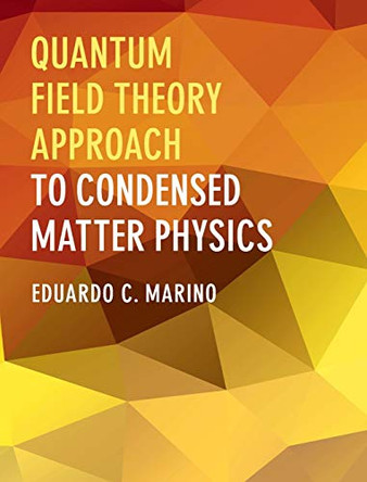 Quantum Field Theory Approach to Condensed Matter Physics by Eduardo C. Marino 9781107074118