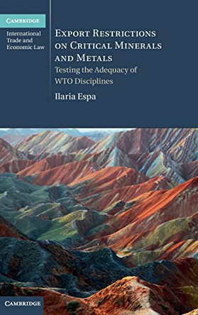 Export Restrictions on Critical Minerals and Metals: Testing the Adequacy of WTO Disciplines by Ilaria Espa 9781107085961