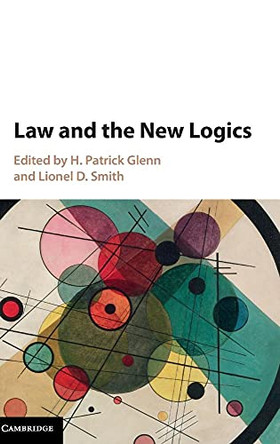 Law and the New Logics by H. Patrick Glenn 9781107106956