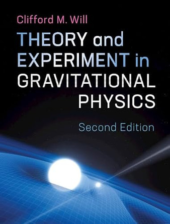 Theory and Experiment in Gravitational Physics by Clifford M. Will 9781107117440