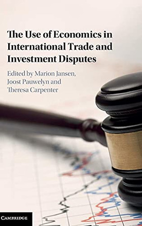 The Use of Economics in International Trade and Investment Disputes by Theresa Carpenter 9781107144903