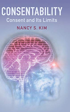 Consentability: Consent and its Limits by Nancy S. Kim 9781107164918