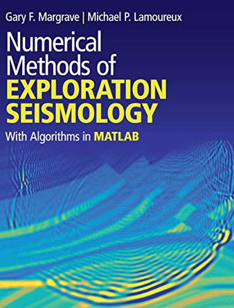 Numerical Methods of Exploration Seismology: With Algorithms in MATLAB (R) by Gary F. Margrave 9781107170148