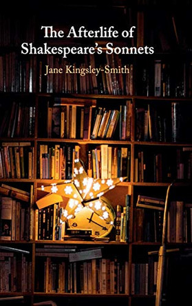 The Afterlife of Shakespeare's Sonnets by Jane Kingsley-Smith 9781107170650