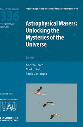 Astrophysical Masers (IAU S336): Unlocking the Mysteries of the Universe by Andrea Tarchi 9781107192454